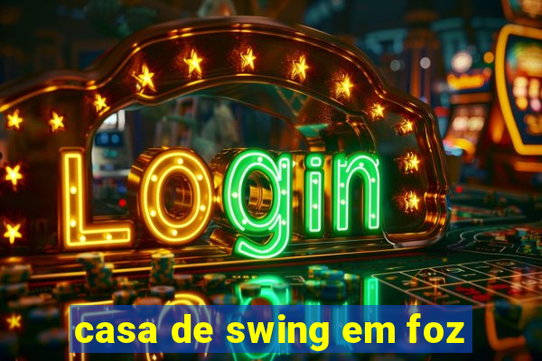 casa de swing em foz